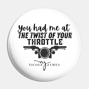 You had me at the twist of your throttle Pin