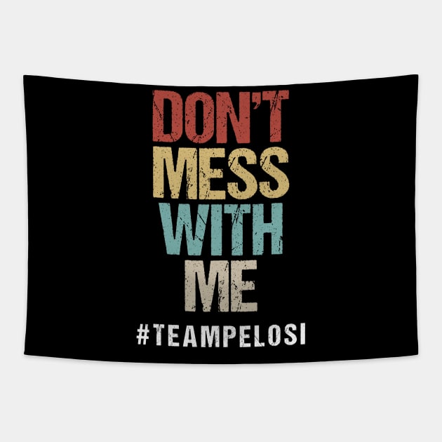 Don't Mess With Me Support Nancy Pelosi Tapestry by jplanet