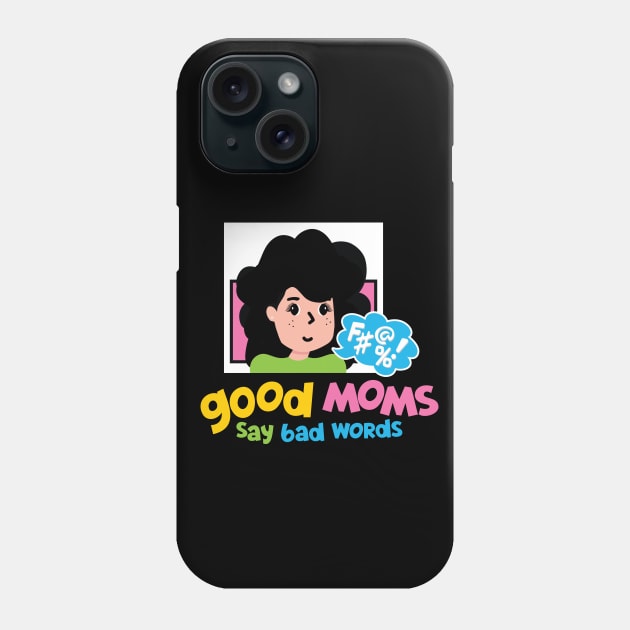 Good Moms Say Bad Words Phone Case by PCStudio57