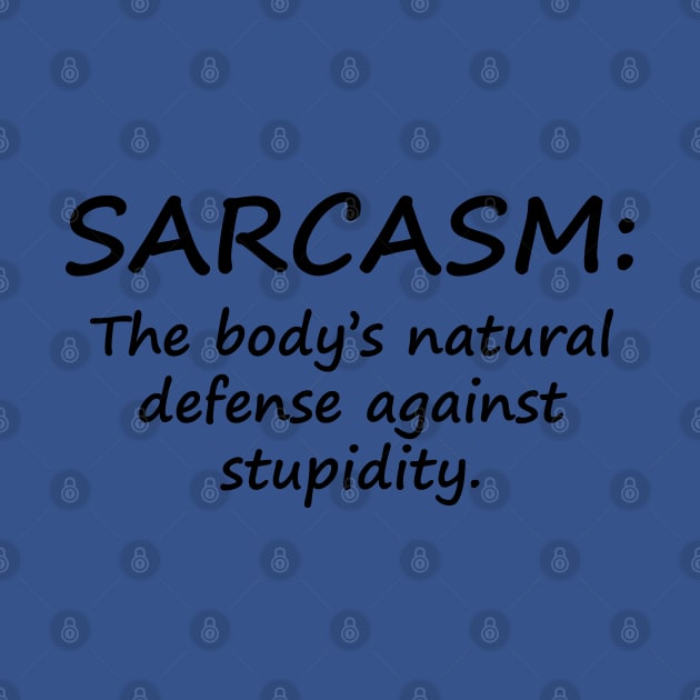 Sarcasm: The Body's Natural Defense Against Stupidity by PeppermintClover