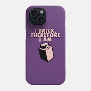 I Brick, Therefore I am Phone Case