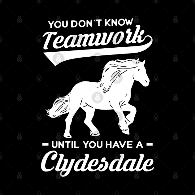 You Don't Know Teamwork Until You Have Clydesdale by Peco-Designs