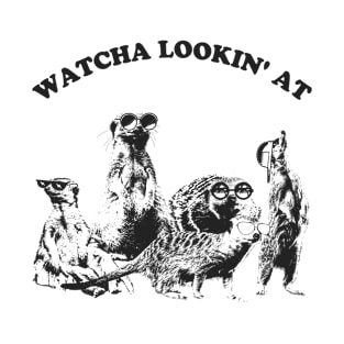 Watcha Lookin' At Funny Cute Meerkats T-Shirt