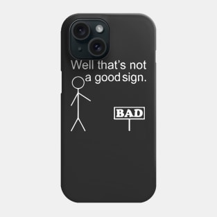 That's Not A Good Sign Phone Case