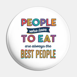 People who love to eat are always the best people Pin