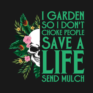 i garden so i dont choke people Funny Garden Gardening Plant T-Shirt