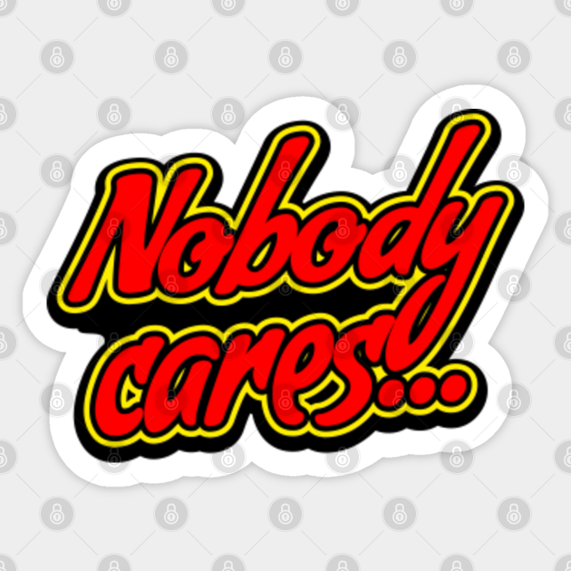 nobody cares - Nobody Cares Work Harder - Sticker