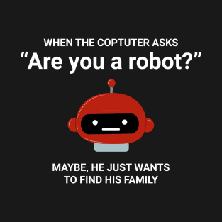 Are you a robot? T-Shirt