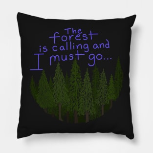 The forest is calling and I must go Pillow