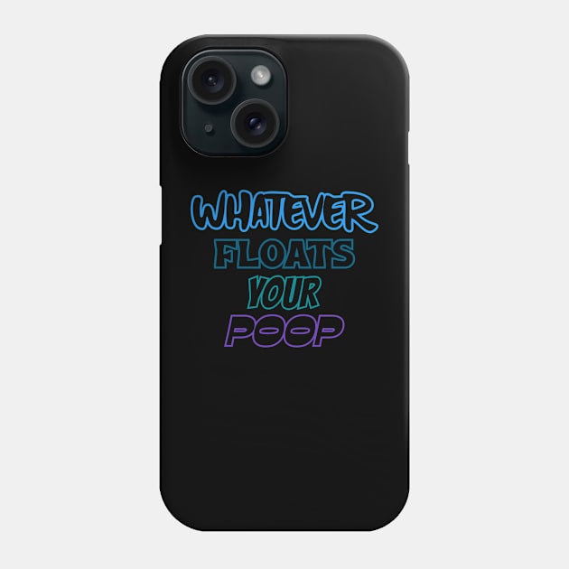 Whatever floats your poop Phone Case by Quirky Ideas