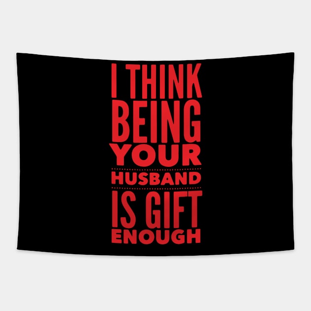 I Think Being Your Husband is Gift Enough Tapestry by ArchmalDesign