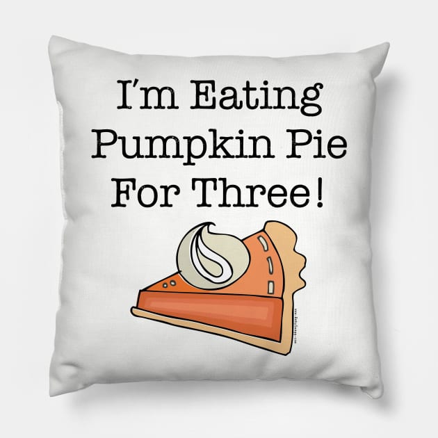 I'm Eating Pumpkin Pie for Three Pillow by Gobble_Gobble0