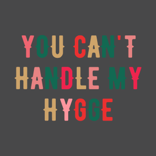 You Can't Handle My Hygge T-Shirt