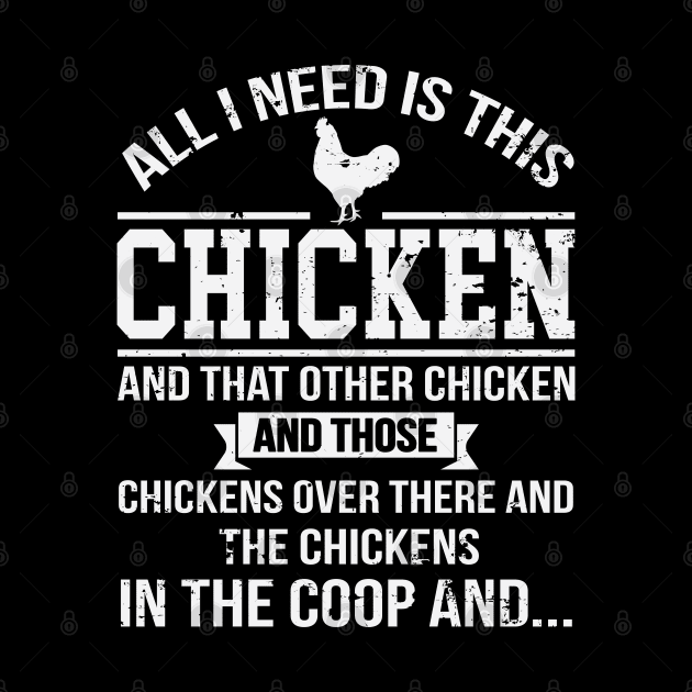 All I Need Is This Chicken Funny Chicken Farmer by ryanjaycruz