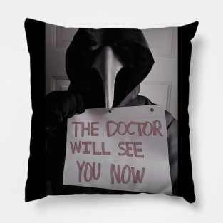 The Doctor Will See You Now Pillow