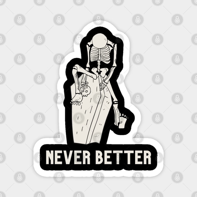 Never better skeleton, never better, skeleton,skull Magnet by Lekrock Shop