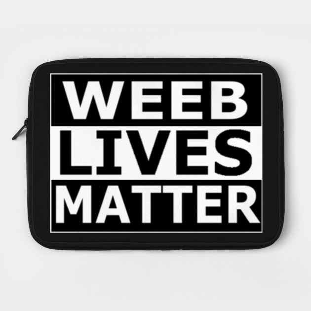Weeb Lives Matter