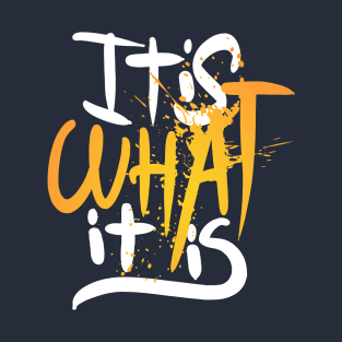 It is what it is T-Shirt