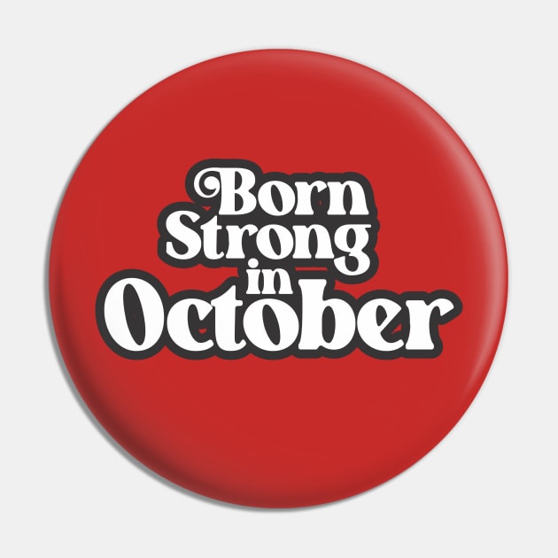 Born Strong In October - Birth Month (3) - Birthday Pin by Vector-Artist