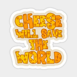 CHEESE WILL SAVE THE WORLD Magnet
