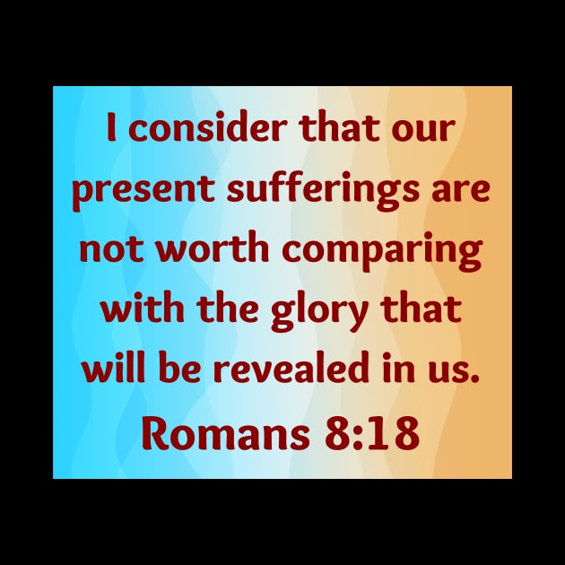 Bible Verse Romans 8:18 by Prayingwarrior