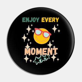 Enjoy Every Moment Pin