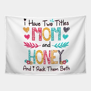 I Have Two Titles Mom And Honey And I Rock Them Both Wildflower Happy Mother's Day Tapestry