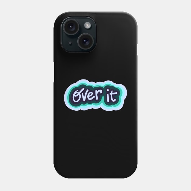 Over it Phone Case by Sparkleweather