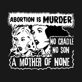 ABORTION is MURDER T-Shirt