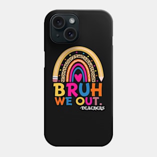 End Of School Year Teacher Summer Bruh We Out Funny Teachers Phone Case