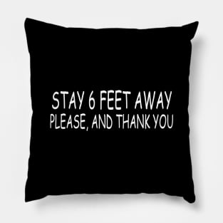 Stay 6 Feet Away Please, And Thank You Pillow
