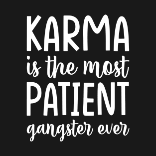 Karma is the most Patient, Funny Motivational T-Shirt