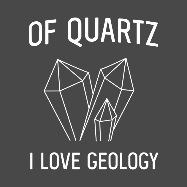 Of quartz I love geology by Portals