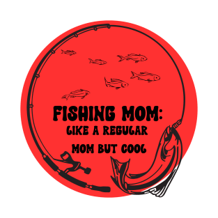 Fishing Mom Like a Regular Mom but Cool T-Shirt