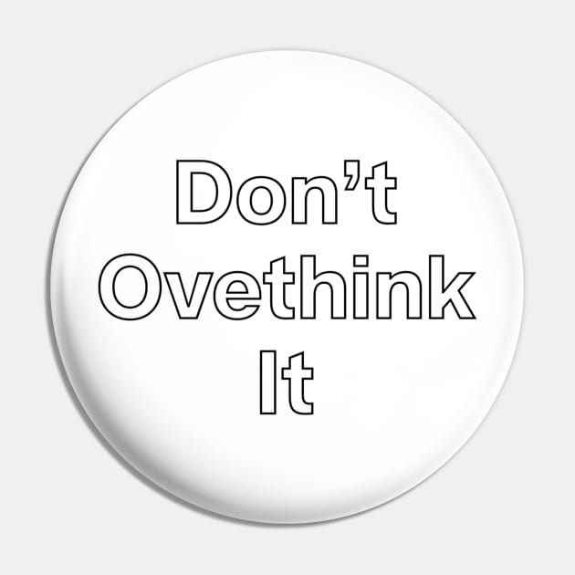 Don't overthink it Pin by Sloop