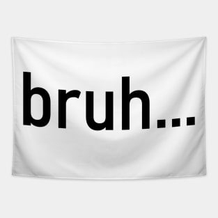 Bruh - funny quote Tapestry