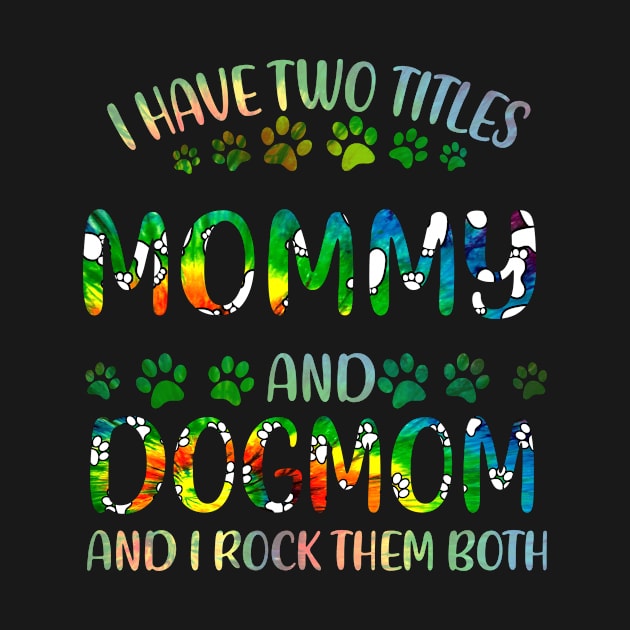 I Have Two Titles Mommy And Dog Mom by gotravele store