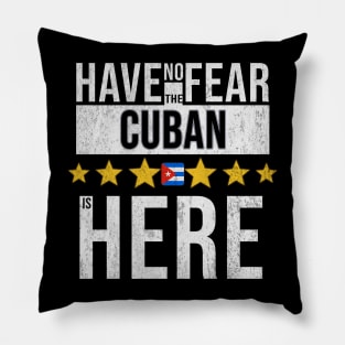 Have No Fear The Cuban Is Here - Gift for Cuban From Cuba Pillow