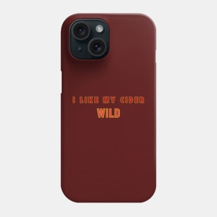 I Like My Cider WILD. Classic Cider Style Phone Case