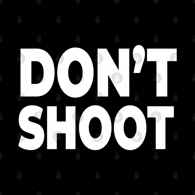 Don't Shoot! - Stop Police brutality and gun violence by MadeBySerif