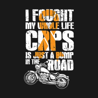 I fought my whole life CRPS is just a  bump in the road T-Shirt