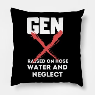 GEN X raised on hose water and neglect Pillow