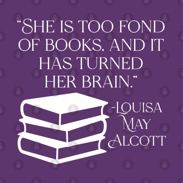 She is Too Fond of Books - Louisa May Alcott Quote by KayBee Gift Shop