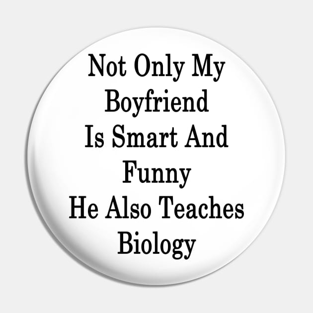 Not Only My Boyfriend Is Smart And Funny He Also Teaches Biology Pin by supernova23