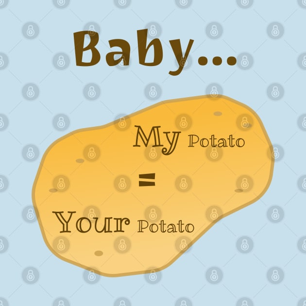 Baby, My Potato = Your Potato by Davey's Designs