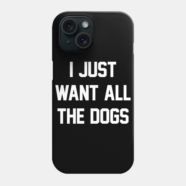 I Just Want All The Dogs Dog Lover Black Phone Case by RobertDan