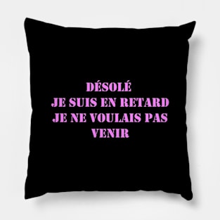 Désolé je suis en retard je ne voulais pas venir Pillow