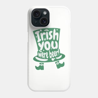 Irish you were beer Phone Case