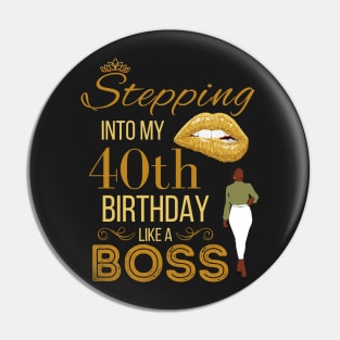 Gold Crown Stepping Into My 40th Birthday Like A Boss Birthday Pin