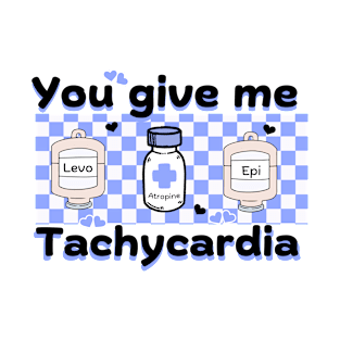 You Give Me Tachycardia blue T-Shirt